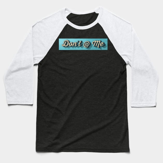 Don't @ Me Baseball T-Shirt by Jason Inman (Geek History Lesson)